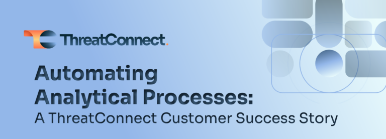 A ThreatConnect Success Story: Automating Analytical Processes