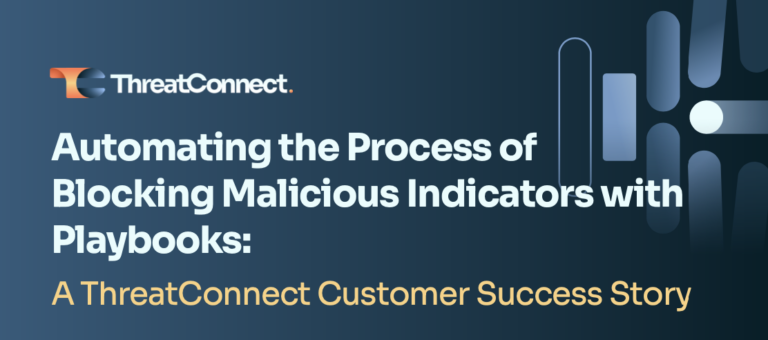 A ThreatConnect Success Story: Automating the Process of Blocking Malicious Indicators with Playbooks