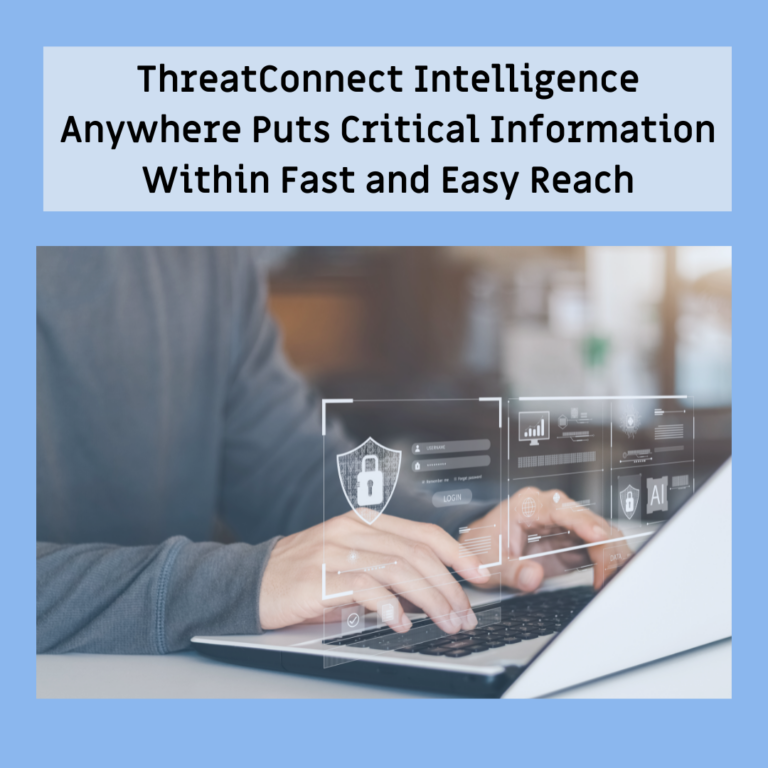 ThreatConnect’s Intelligence Anywhere Puts Critical Information Within Fast and Easy Reach