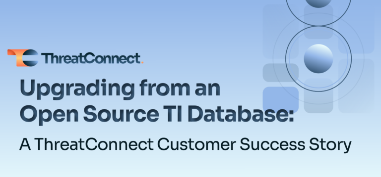 A ThreatConnect Success Story: Upgrading from an Open Source TI Database