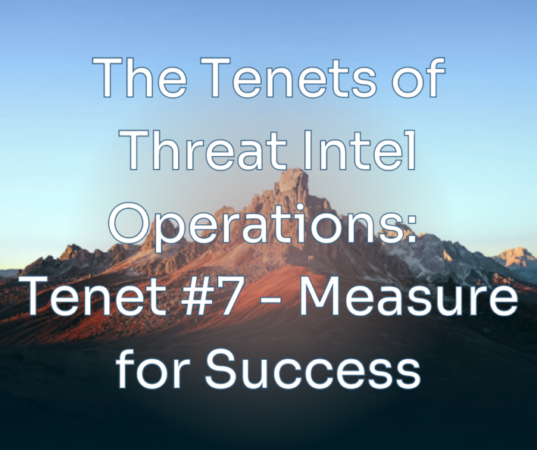 The Tenets of Threat Intel Operations: Tenet #7 – Measure for Success