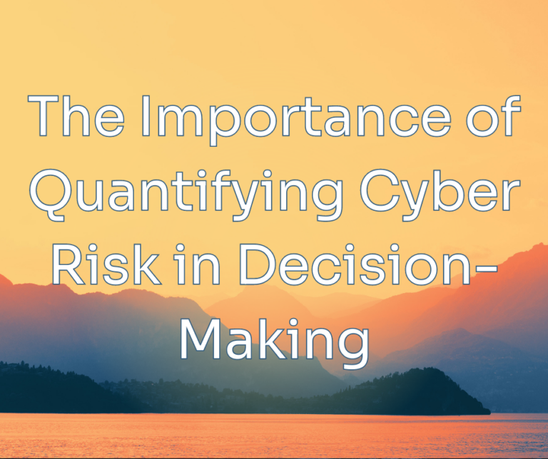The Importance of Quantifying Cyber Risk in Decision-Making