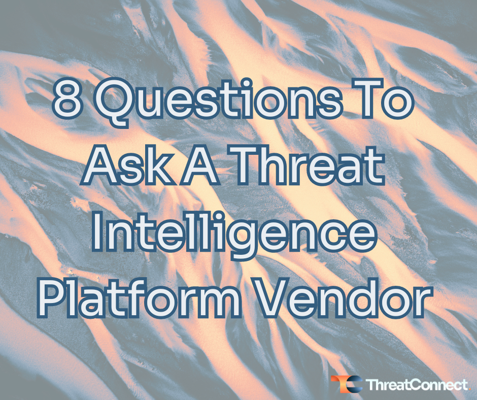 8 Questions to Ask a Threat Intelligence Platform Vendor
