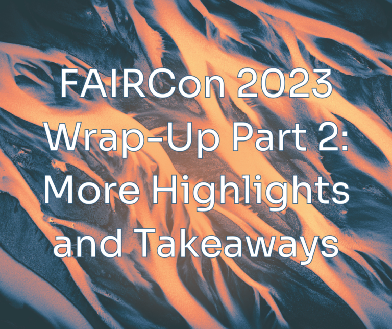 FAIRCon 2023 Wrap-up Part 2: More Highlights and Takeaways