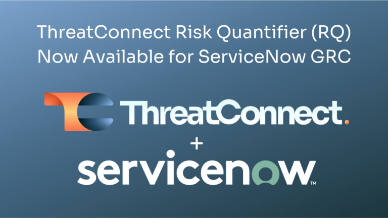 ThreatConnect RQ Integration With ServiceNow To Enhance Governance, Risk, and Compliance Is Now Available