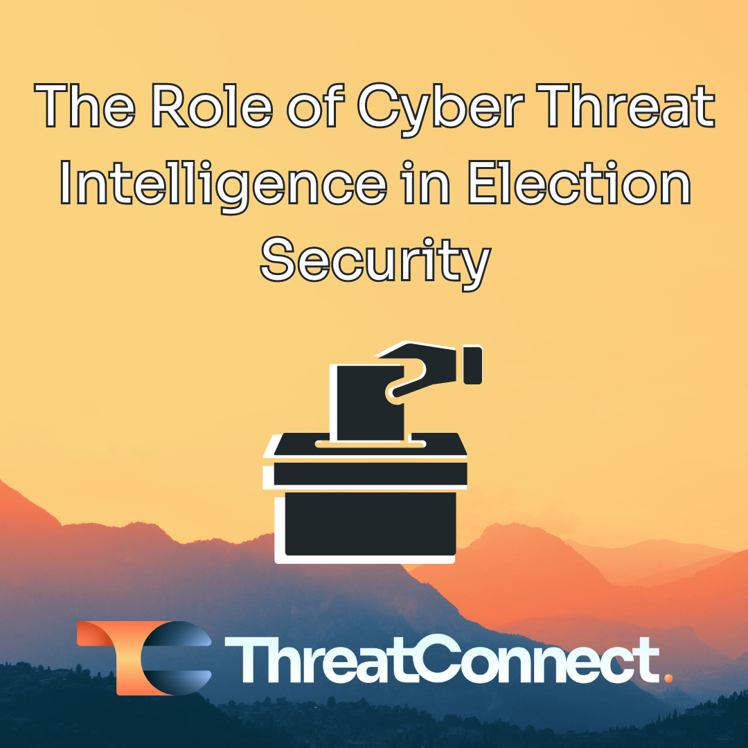 The Role of Cyber Threat Intelligence in Election Security