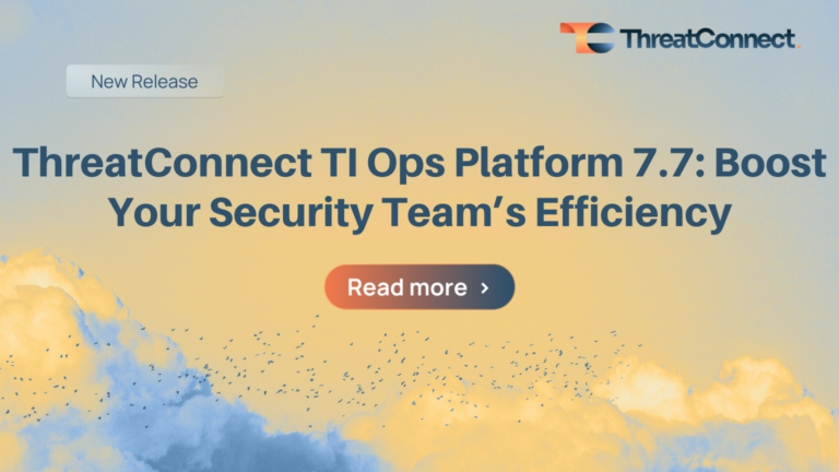 ThreatConnect TI Ops Platform 7.7: Boost Your Security Team’s Efficiency