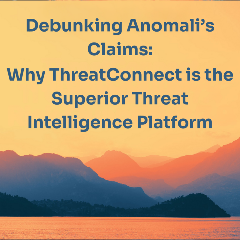 Debunking Anomali’s Claims: Why ThreatConnect is the Superior Threat Intelligence Platform