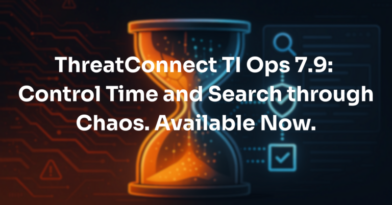 ThreatConnect 7.9 is Live: Smarter SLAs, Unified Search, and More Control for Security Teams
